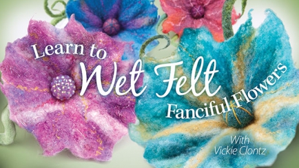 Learn to Wet Felt Fanciful Flowers
