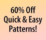 60% Off Quick & Easy Patterns