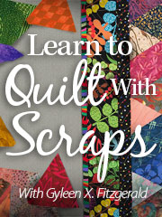 Learn to Quilt With Scraps: Stash to Treasure