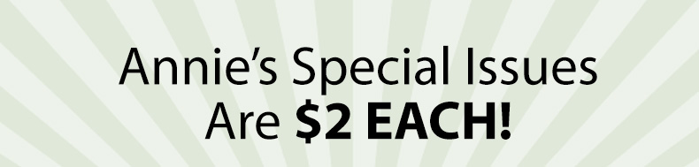 Annie’s Special Issues | Are $2 EACH!